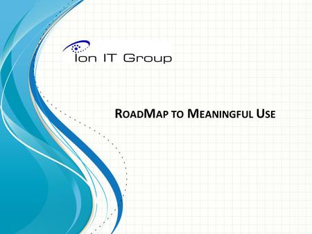 R OAD M AP TO M EANINGFUL U SE. What is Meaningful Use in the Hospital?