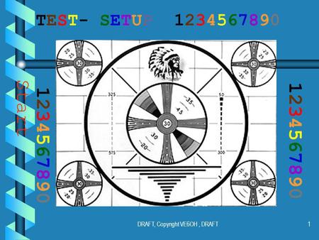DRAFT, Copyright VE6OH, DRAFT1 TEST- SETUP 1234567890 12345678901234567890 12345678901234567890 Start.