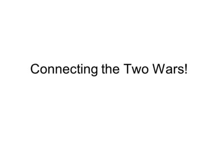 Connecting the Two Wars!. Part 3 Bringing the Twin Wars Together Session 3.14 Connecting the Two Wars! Session 3.15 A Clash of Narratives Session 3.16.