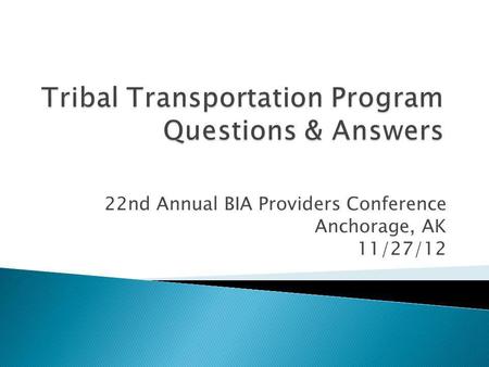 22nd Annual BIA Providers Conference Anchorage, AK 11/27/12.