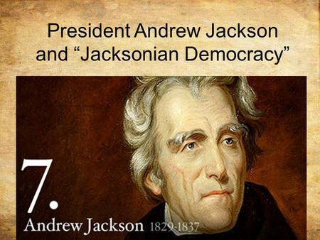 President Andrew Jackson and “Jacksonian Democracy”