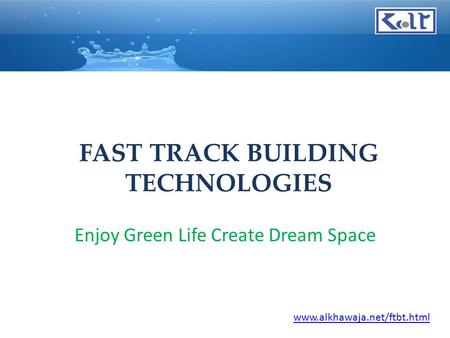 FAST TRACK BUILDING TECHNOLOGIES Enjoy Green Life Create Dream Space www.alkhawaja.net/ftbt.html.