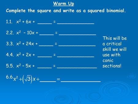 Complete the square and write as a squared binomial. 1.1.x 2 + 6x + _____ = _____________ 2.2.x 2 – 10x + _____ = _____________ 3.3.x 2 + 24x + _____ =