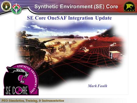 Synthetic Environment (SE) Core SE Core OneSAF Integration Update