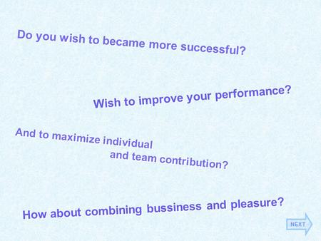 Do you wish to became more successful? Wish to improve your performance? And to maximize individual and team contribution? And to maximize individual and.