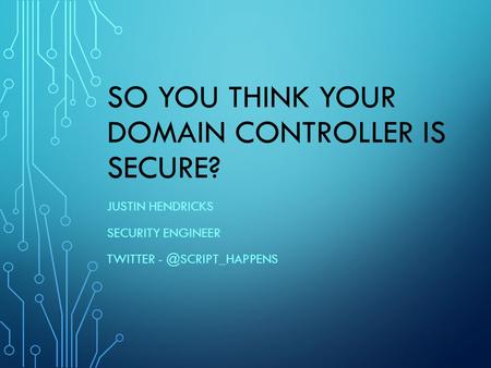 So You Think Your Domain Controller Is Secure?