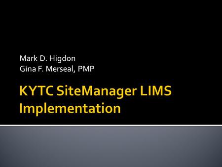 Mark D. Higdon Gina F. Merseal, PMP.  SiteManager Materials Management  Production April 16, 2007 (2.25 Years)  Implementation Methodology  All at.