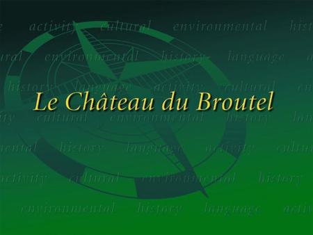 Château du Broutel: ● Established in 2001 ● Handles over 6,000 students + 200 families each year ● 40 Acre estate in Northern France ● The quality operator.