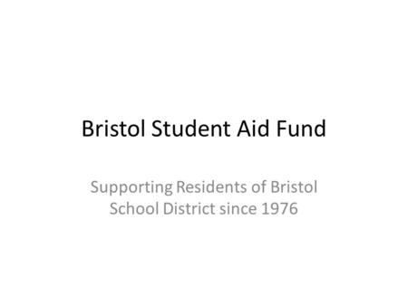 Bristol Student Aid Fund Supporting Residents of Bristol School District since 1976.