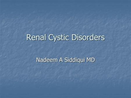 Renal Cystic Disorders Nadeem A Siddiqui MD. Renal cystic disorders Non-genetic Non-genetic A) Developmental: Medullary sponge kidney Renal cystic dysplasia.