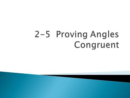 2-5 Proving Angles Congruent