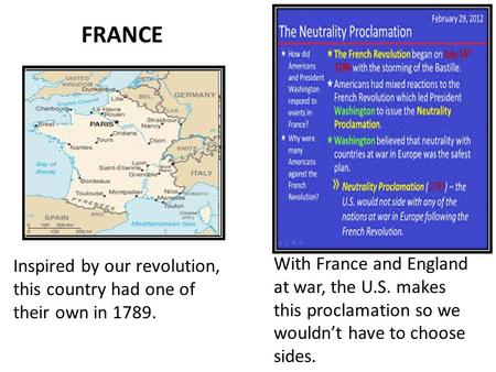 NEUTRALITY PROCLAMATION Inspired by our revolution, this country had one of their own in 1789. With France and England at war, the U.S. makes this proclamation.