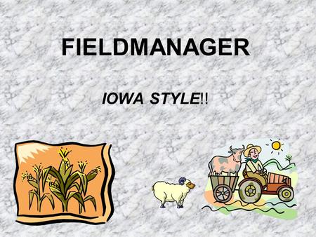 FIELDMANAGER IOWA STYLE!!. IOWA D.O.T. RCE Office FieldManager Set-Up TS1 Line to Ames Communication Between RCE Office and Project Inspection Staff.