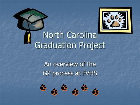 North Carolina Graduation Project An overview of the GP process at FVHS.