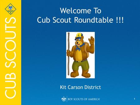 1 Welcome To Cub Scout Roundtable !!! Kit Carson District.