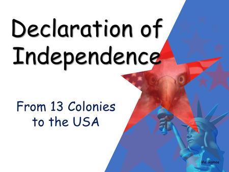 Declaration of Independence From 13 Colonies to the USA Ms. Ramos.