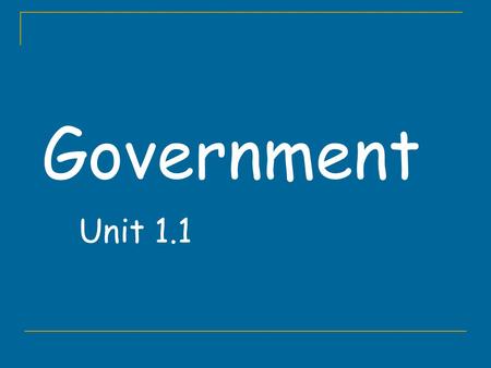 Government Unit 1.1. Government Government institution w/power to make and enforce rules for a group of people ww.cpdulles.com/government.htmww.cpdulles.com/government.htm.