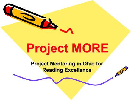 Project MORE Project Mentoring in Ohio for Reading Excellence.