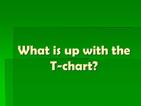 What is up with the T-chart?. Notes  As we go over the slides, take notes next to each letter or symbol for you to be able to remember what they stand.