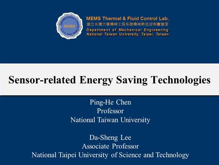 MEMS Thermal & Fluid Control Lab. 國立台灣大學機械工程系微機械熱流控制實驗室 Department of Mechanical Engineering National Taiwan University, Taipei, Taiwan Department of Mechanical.