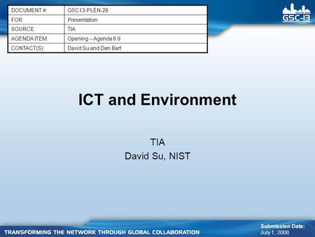 ICT and Environment TIA David Su, NIST DOCUMENT #:GSC13-PLEN-28 FOR:Presentation SOURCE:TIA AGENDA ITEM:Opening -- Agenda 6.9 CONTACT(S):David Su and Dan.