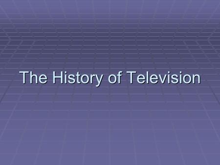 The History of Television