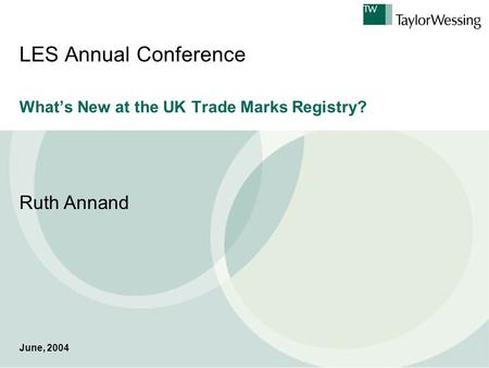 LES Annual Conference What’s New at the UK Trade Marks Registry? Ruth Annand June, 2004.