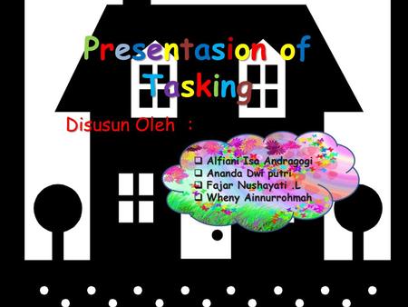 Presentasion ofTaskingPresentasion ofTaskingPresentasion ofTaskingPresentasion ofTasking Disusun Oleh:  Alfiani Isa Andragogi  Ananda Dwi putri  Fajar.