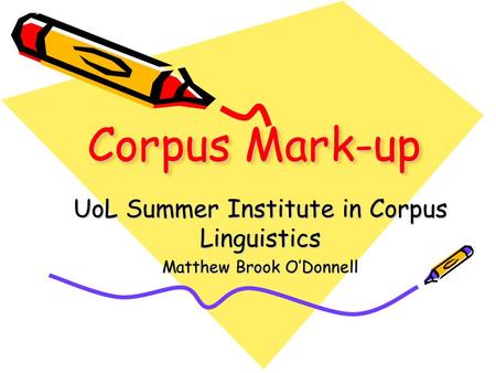 UoL Summer Institute in Corpus Linguistics Matthew Brook O’Donnell