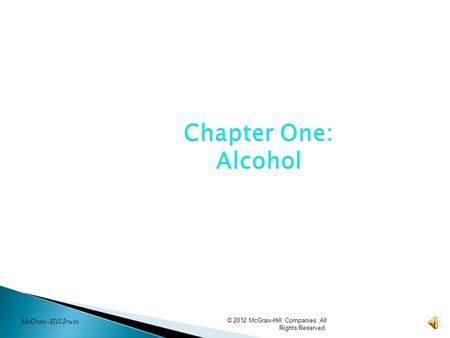 © 2012 McGraw-Hill Companies. All Rights Reserved. Chapter One: Alcohol McGraw-Hill/Irwin.