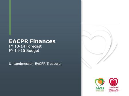 EACPR Finances FY 13-14 Forecast FY 14-15 Budget U. Landmesser, EACPR Treasurer.