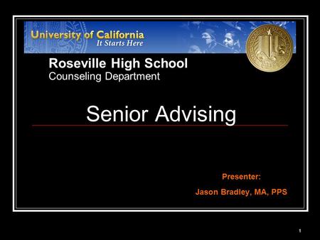 1 Senior Advising Presenter: Jason Bradley, MA, PPS Roseville High School Counseling Department.