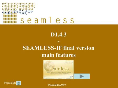 D1.4.3 - SEAMLESS-IF final version main features Prepared by WP1 Press ESC.