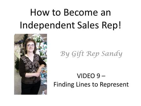 How to Become an Independent Sales Rep! By Gift Rep Sandy VIDEO 9 – Finding Lines to Represent.