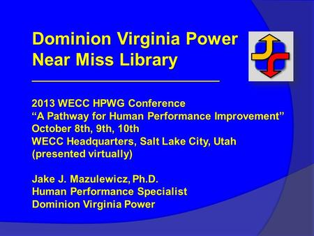 Dominion Virginia Power Near Miss Library ________________________________ 2013 WECC HPWG Conference “A Pathway for Human Performance Improvement” October.