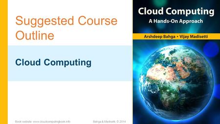 Suggested Course Outline Cloud Computing Bahga & Madisetti, © 2014Book website: www.cloudcomputingbook.info.