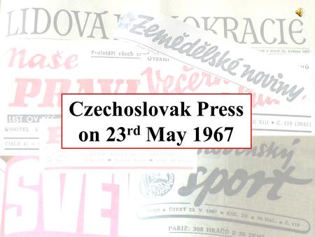 Czechoslovak Press on 23 rd May 1967. The arrival of sahnishah of Iran M. R. P. Árjámeh for an official visit The thirteenth lap of XIII. Peace Race.