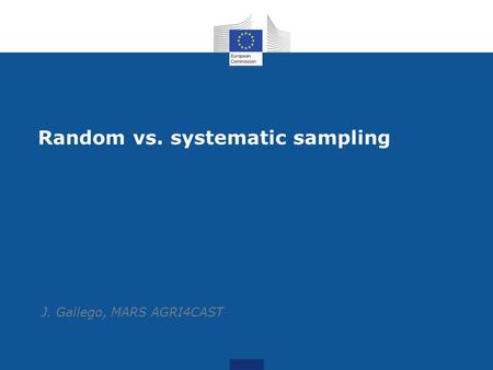 Random vs. systematic sampling J. Gallego, MARS AGRI4CAST.