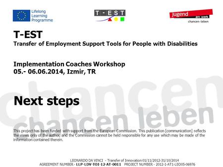 LEONARDO DA VINCI - Transfer of Innovation 01/11/2012-31/10/2014 AGREEMENT NUMBER - LLP-LDV-TOI-12-AT-0011 PROJECT NUMBER - 2012-1-AT1-LEO05-06976 T-EST.