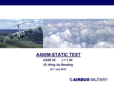 A400M-STATIC TEST CASE 02 J = 1.50 (F) Wing Up Bending 22 nd July 2010.