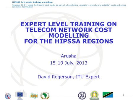 HIPSSA Cost model training workshop: Sessions 13-14: using the training cost model as part of a hypothetical regulatory procedure to establish costs and.