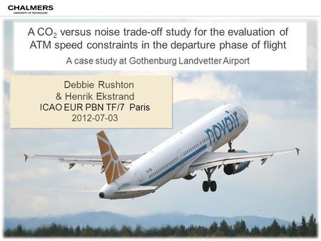 Click to edit Master text styles –Second level Third level –Fourth level »Fifth level 8/25/2014 1 A CO 2 versus noise trade-off study for the evaluation.