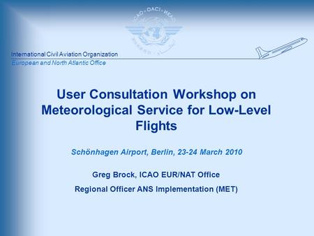 International Civil Aviation Organization European and North Atlantic Office User Consultation Workshop on Meteorological Service for Low-Level Flights.