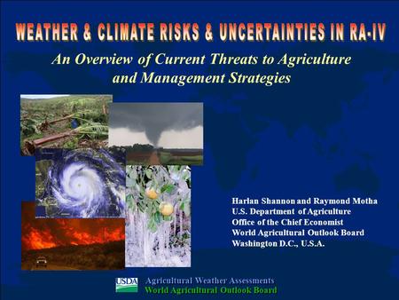 Harlan Shannon and Raymond Motha U.S. Department of Agriculture Office of the Chief Economist World Agricultural Outlook Board Washington D.C., U.S.A.