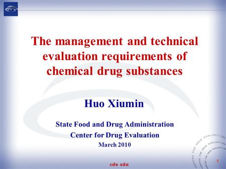 1 The management and technical evaluation requirements of chemical drug substances State Food and Drug Administration Center for Drug Evaluation March.