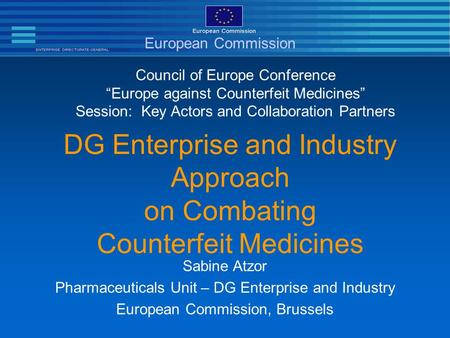 DG Enterprise and Industry Approach on Combating Counterfeit Medicines Council of Europe Conference “Europe against Counterfeit Medicines” Session: Key.