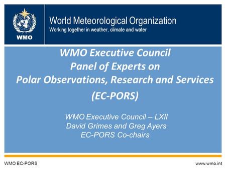 World Meteorological Organization Working together in weather, climate and water WMO Executive Council Panel of Experts on Polar Observations, Research.