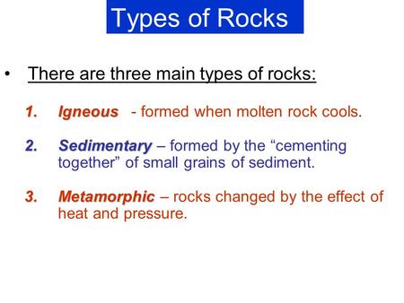 Types of Rocks There are three main types of rocks: