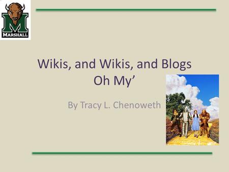 Wikis, and Wikis, and Blogs Oh My’ By Tracy L. Chenoweth.