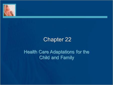 Health Care Adaptations for the Child and Family